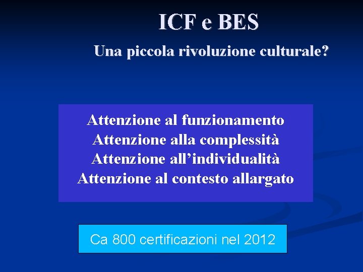 ICF e BES Una piccola rivoluzione culturale? Attenzione al funzionamento Attenzione alla complessità Attenzione