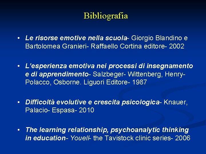 Bibliografia • Le risorse emotive nella scuola- Giorgio Blandino e Bartolomea Granieri- Raffaello Cortina