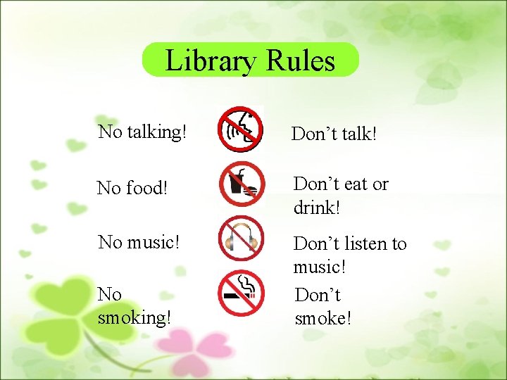 Library Rules No talking! Don’t talk! No food! Don’t eat or drink! No music!