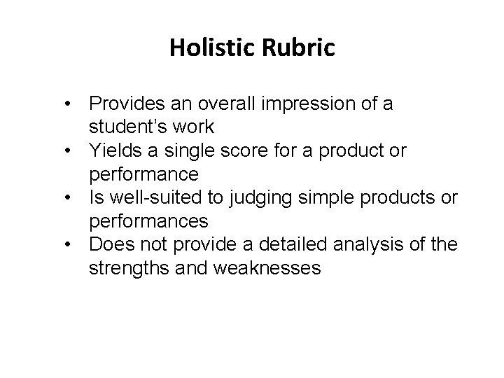 Holistic Rubric • Provides an overall impression of a student’s work • Yields a