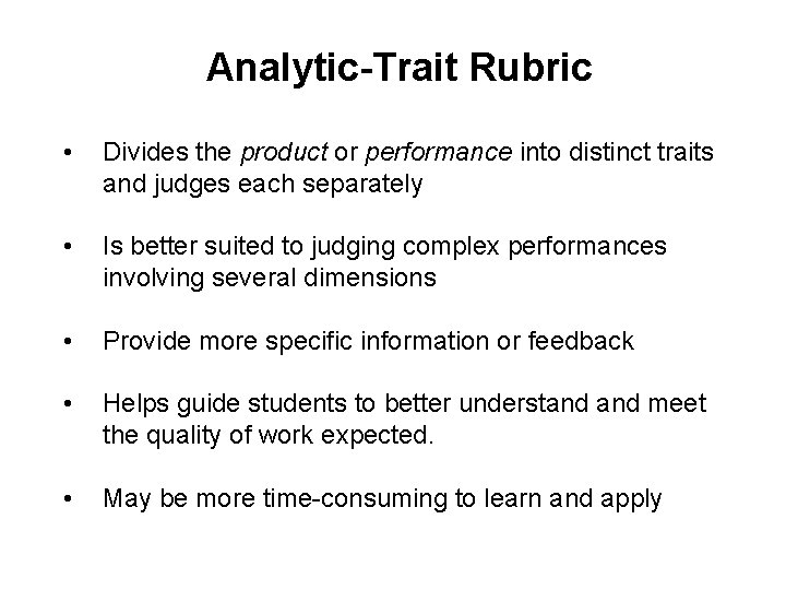 Analytic-Trait Rubric • Divides the product or performance into distinct traits and judges each Analytic-Trait Rubric • Divides the product or performance into distinct traits and judges each