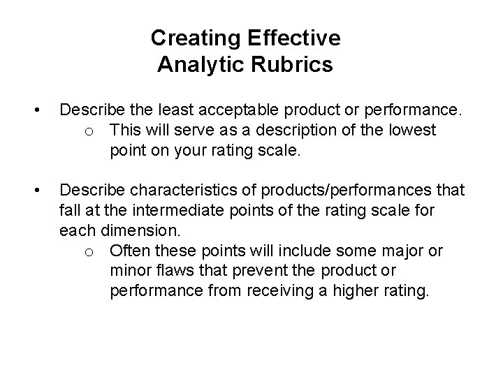 Creating Effective Analytic Rubrics • Describe the least acceptable product or performance. o This