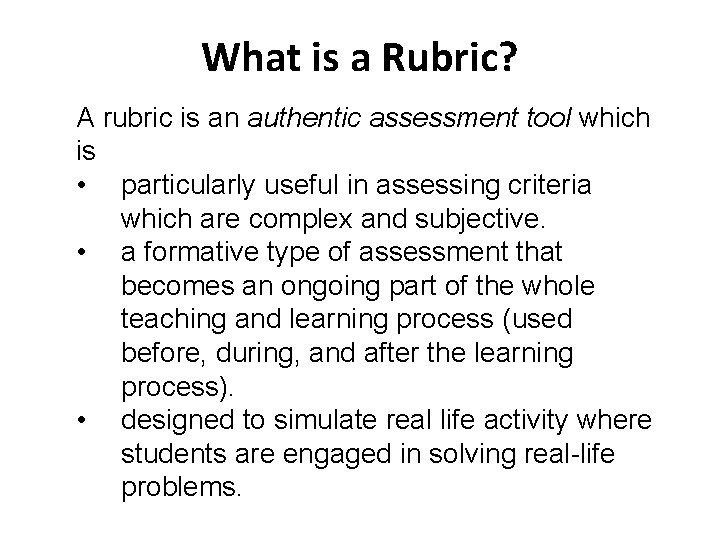What is a Rubric? A rubric is an authentic assessment tool which is •
