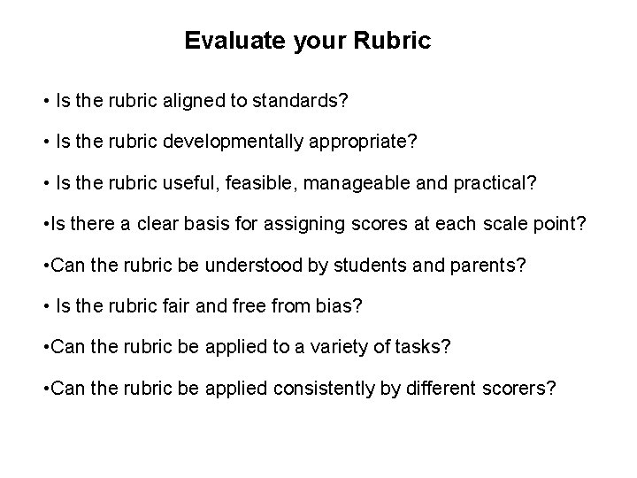 Evaluate your Rubric • Is the rubric aligned to standards? • Is the rubric Evaluate your Rubric • Is the rubric aligned to standards? • Is the rubric