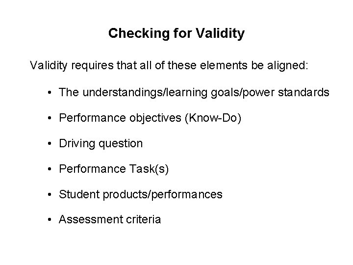 Checking for Validity requires that all of these elements be aligned: • The understandings/learning