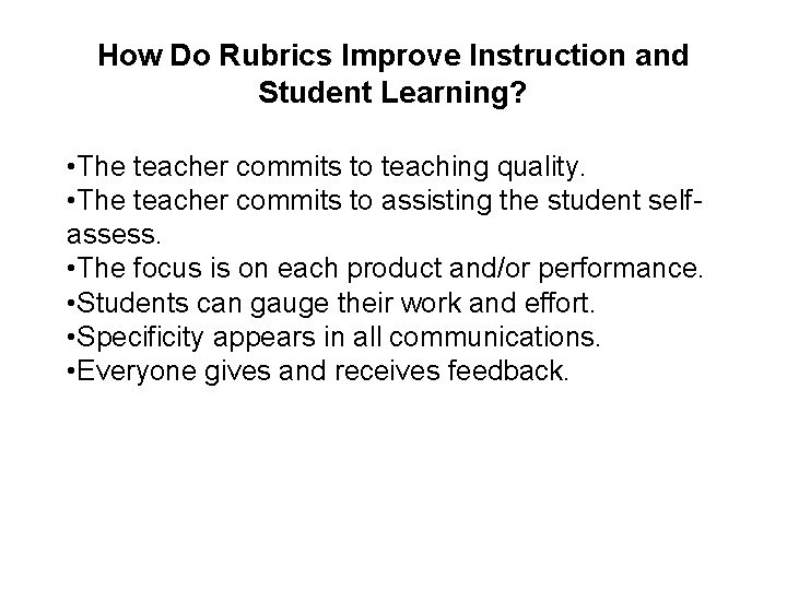 How Do Rubrics Improve Instruction and Student Learning? • The teacher commits to teaching