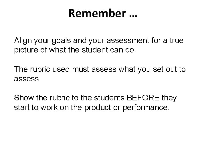 Remember … Align your goals and your assessment for a true picture of what Remember … Align your goals and your assessment for a true picture of what