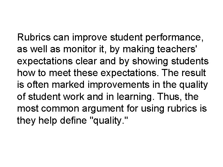 Rubrics can improve student performance, as well as monitor it, by making teachers' expectations Rubrics can improve student performance, as well as monitor it, by making teachers' expectations