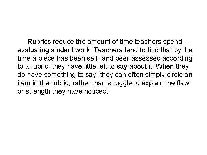 “Rubrics reduce the amount of time teachers spend evaluating student work. Teachers tend “Rubrics reduce the amount of time teachers spend evaluating student work. Teachers tend