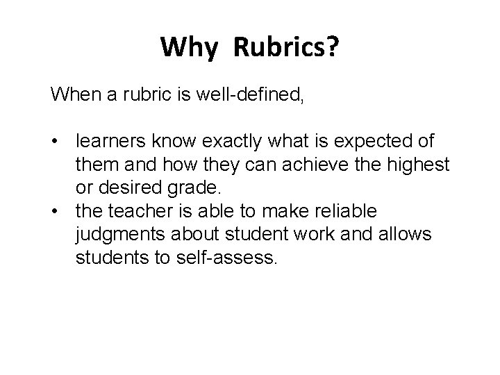 Why Rubrics? When a rubric is well-defined, • learners know exactly what is expected