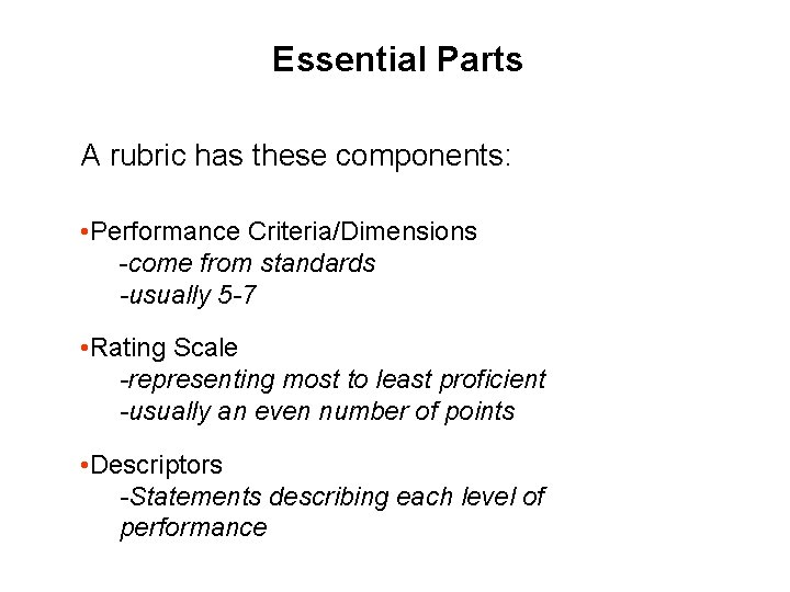 Essential Parts A rubric has these components: • Performance Criteria/Dimensions -come from standards -usually