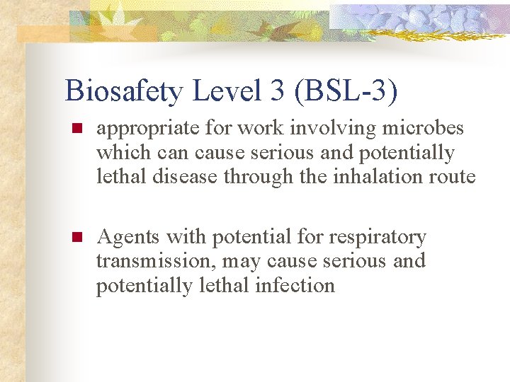 Biosafety Level 3 (BSL-3) n appropriate for work involving microbes which can cause serious Biosafety Level 3 (BSL-3) n appropriate for work involving microbes which can cause serious