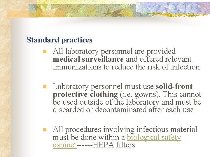 Standard practices n All laboratory personnel are provided medical surveillance and offered relevant immunizations Standard practices n All laboratory personnel are provided medical surveillance and offered relevant immunizations