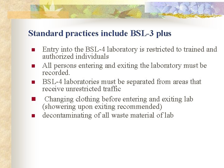 Standard practices include BSL-3 plus Entry into the BSL-4 laboratory is restricted to trained Standard practices include BSL-3 plus Entry into the BSL-4 laboratory is restricted to trained