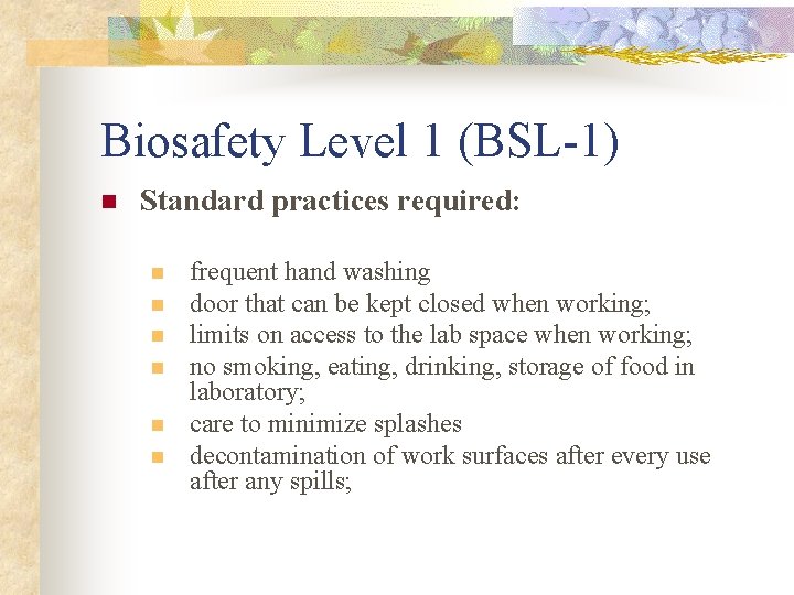 Biosafety Level 1 (BSL-1) n Standard practices required: n n n frequent hand washing Biosafety Level 1 (BSL-1) n Standard practices required: n n n frequent hand washing