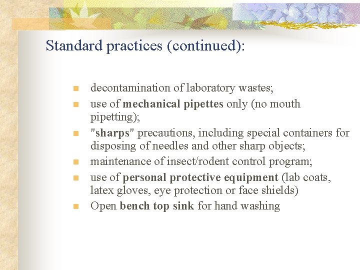 Standard practices (continued): n n n decontamination of laboratory wastes; use of mechanical pipettes Standard practices (continued): n n n decontamination of laboratory wastes; use of mechanical pipettes