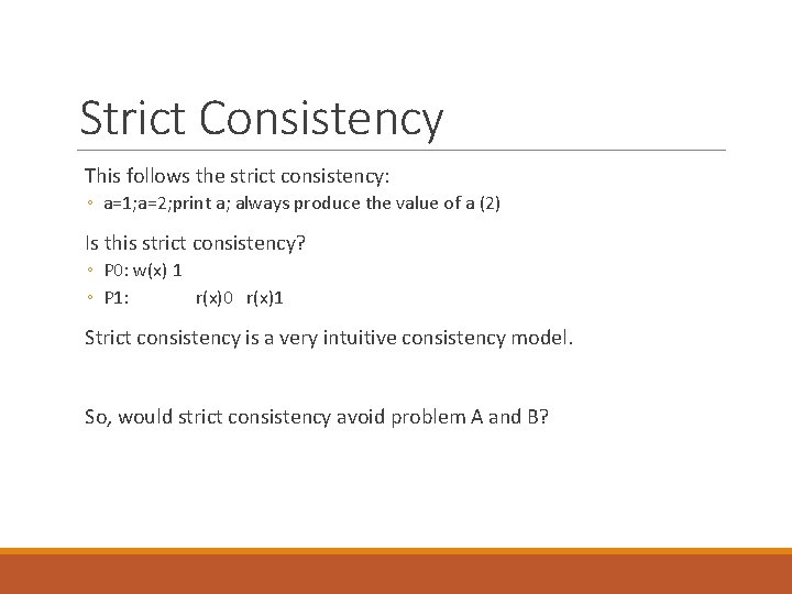 Strict Consistency This follows the strict consistency: ◦ a=1; a=2; print a; always produce