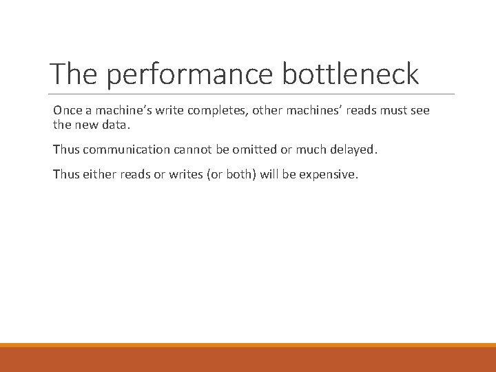 The performance bottleneck Once a machine’s write completes, other machines’ reads must see the