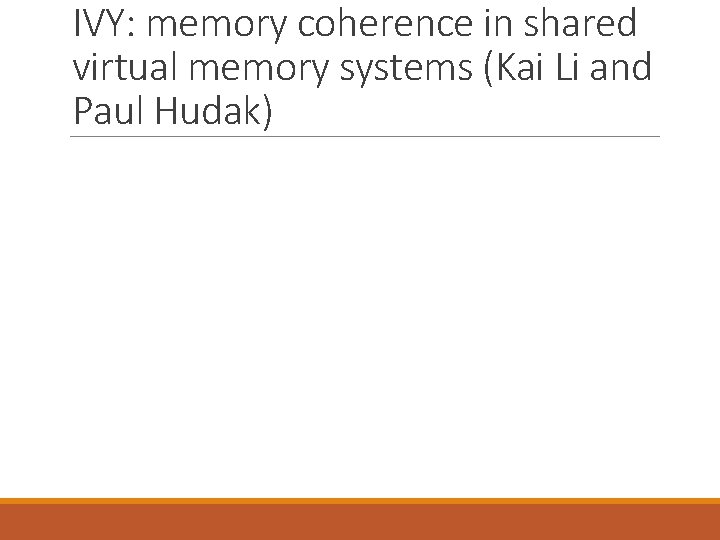 IVY: memory coherence in shared virtual memory systems (Kai Li and Paul Hudak) 