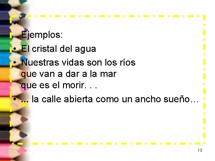  • Ejemplos: • El cristal del agua • Nuestras vidas son los ríos