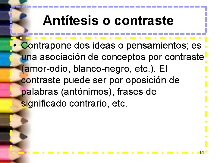 Antítesis o contraste • Contrapone dos ideas o pensamientos; es una asociación de conceptos