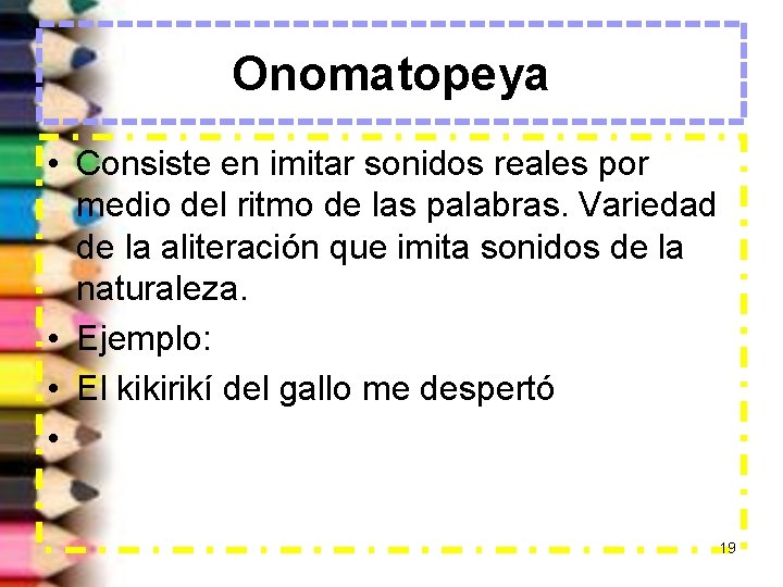 Onomatopeya • Consiste en imitar sonidos reales por medio del ritmo de las palabras.