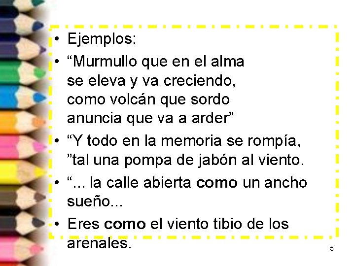  • Ejemplos: • “Murmullo que en el alma se eleva y va creciendo,