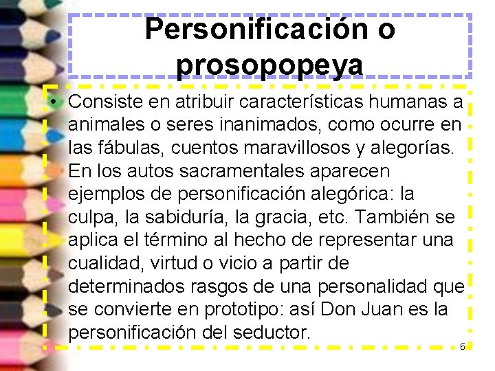 Personificación o prosopopeya • Consiste en atribuir características humanas a animales o seres inanimados,