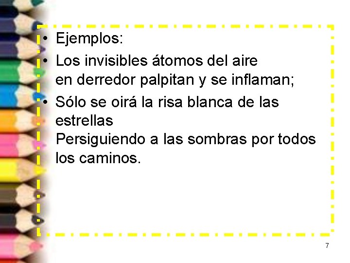  • Ejemplos: • Los invisibles átomos del aire en derredor palpitan y se