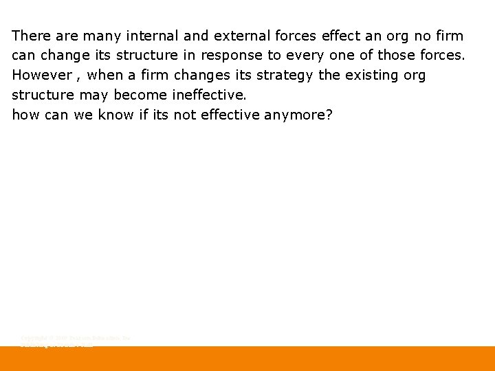 There are many internal and external forces effect an org no firm can change