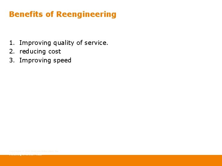 Benefits of Reengineering 1. Improving quality of service. 2. reducing cost 3. Improving speed