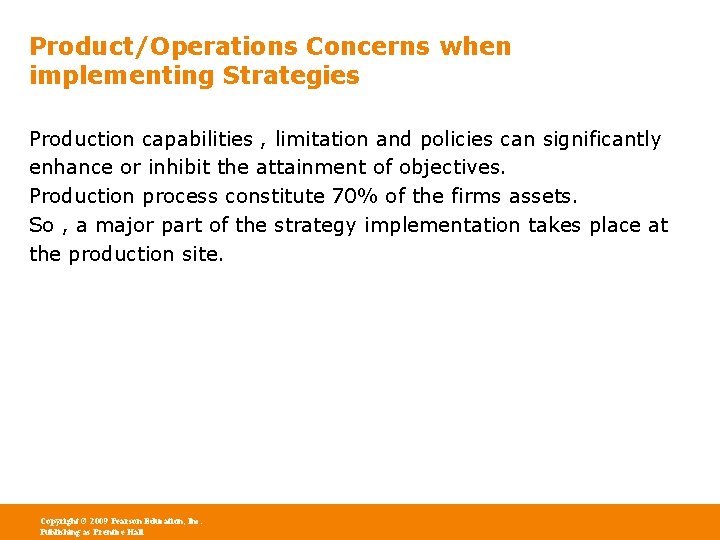 Product/Operations Concerns when implementing Strategies Production capabilities , limitation and policies can significantly enhance