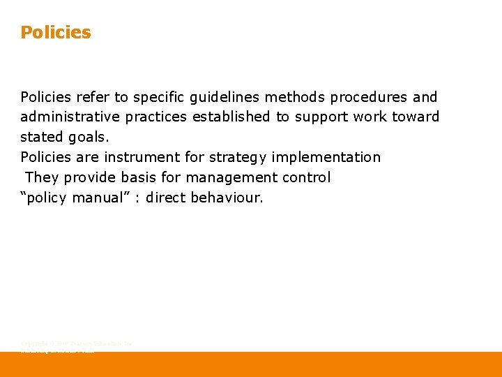 Policies refer to specific guidelines methods procedures and administrative practices established to support work Policies refer to specific guidelines methods procedures and administrative practices established to support work