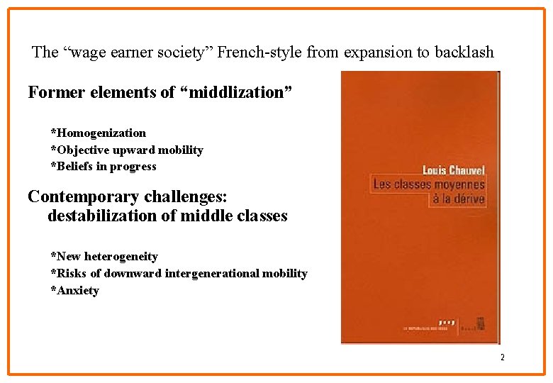 The “wage earner society” French-style from expansion to backlash Former elements of “middlization” *Homogenization