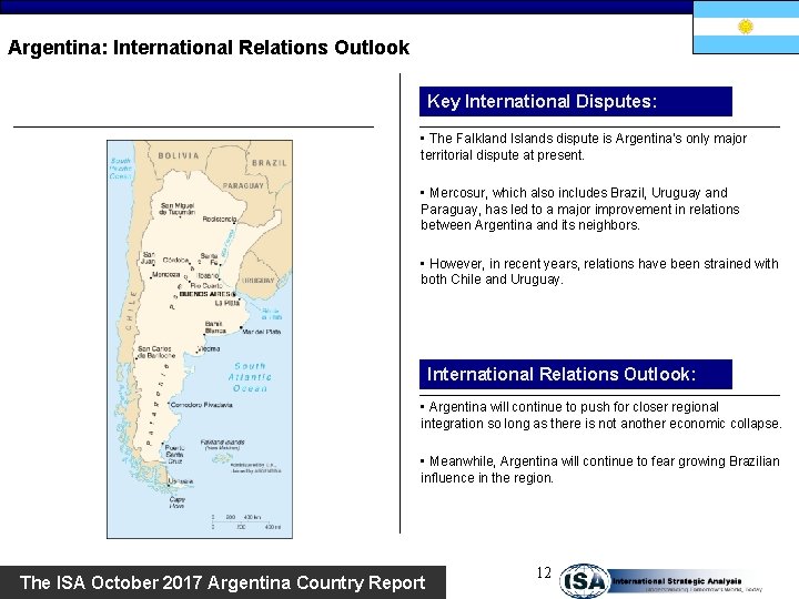Argentina: International Relations Outlook Key International Disputes: • The Falkland Islands dispute is Argentina’s