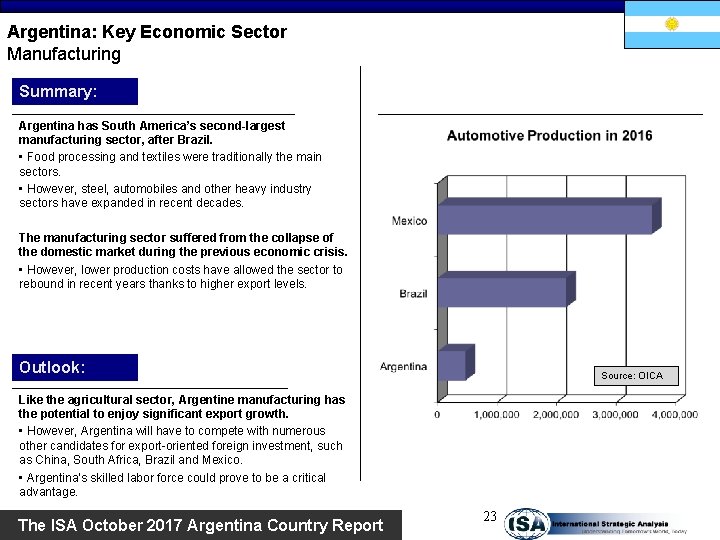 Argentina: Key Economic Sector Manufacturing Summary: Argentina has South America’s second-largest manufacturing sector, after