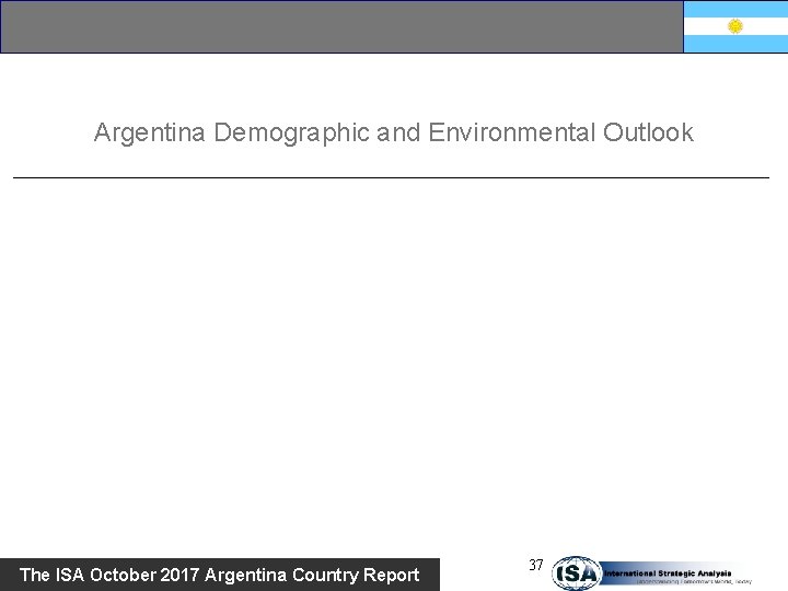 Argentina Demographic and Environmental Outlook The ISA October 2017 Argentina Country Report 37 