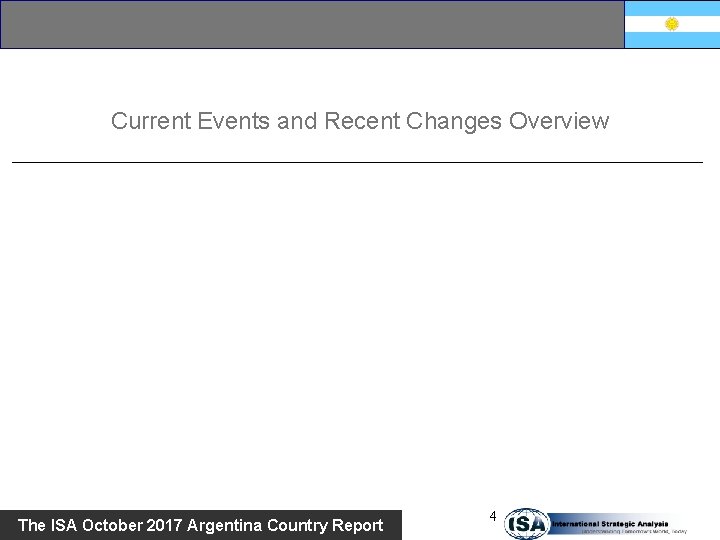 Current Events and Recent Changes Overview The ISA October 2017 Argentina Country Report 4