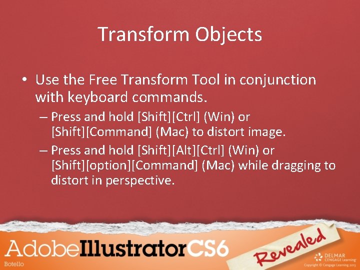 Transform Objects • Use the Free Transform Tool in conjunction with keyboard commands. –
