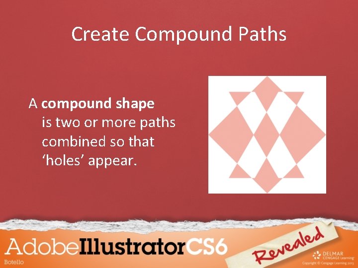Create Compound Paths A compound shape is two or more paths combined so that