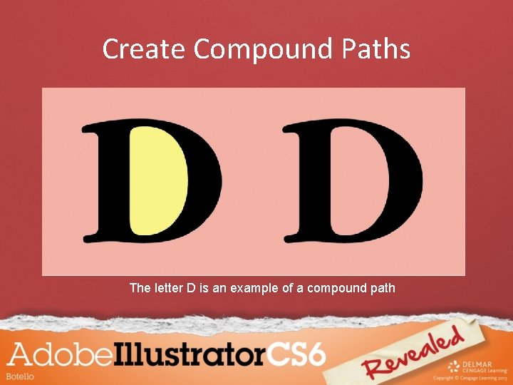 Create Compound Paths The letter D is an example of a compound path 