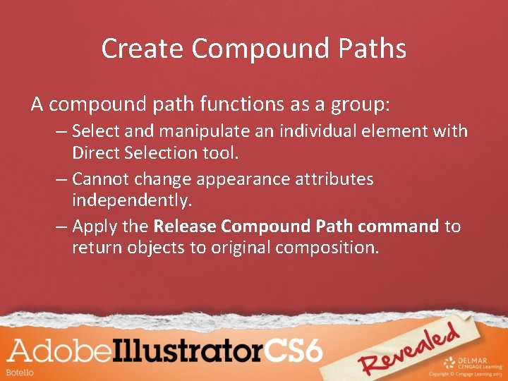 Create Compound Paths A compound path functions as a group: – Select and manipulate