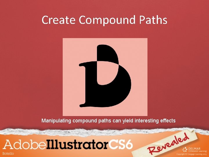 Create Compound Paths Manipulating compound paths can yield interesting effects 