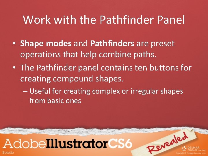 Work with the Pathfinder Panel • Shape modes and Pathfinders are preset operations that