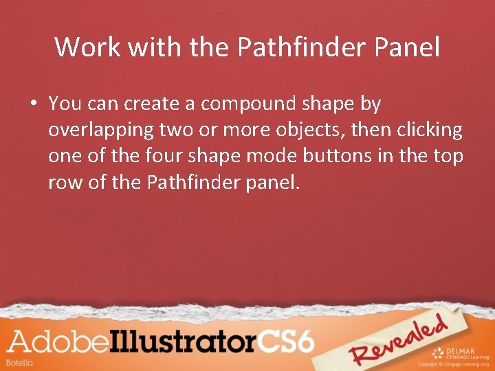 Work with the Pathfinder Panel • You can create a compound shape by overlapping