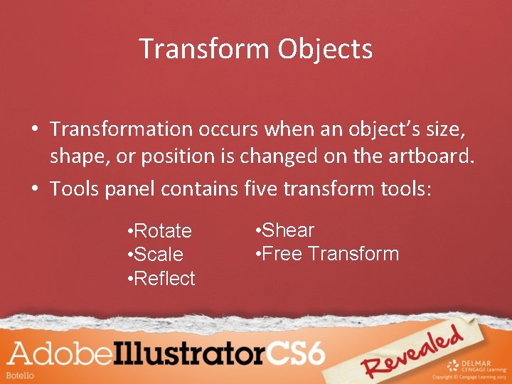 Transform Objects • Transformation occurs when an object’s size, shape, or position is changed