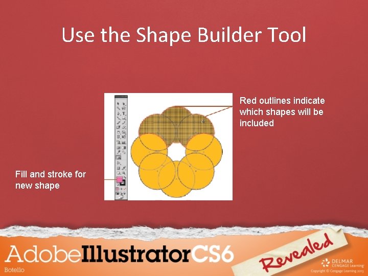Use the Shape Builder Tool Red outlines indicate which shapes will be included Fill