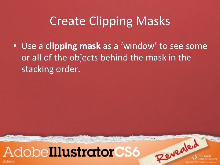 Create Clipping Masks • Use a clipping mask as a ‘window’ to see some