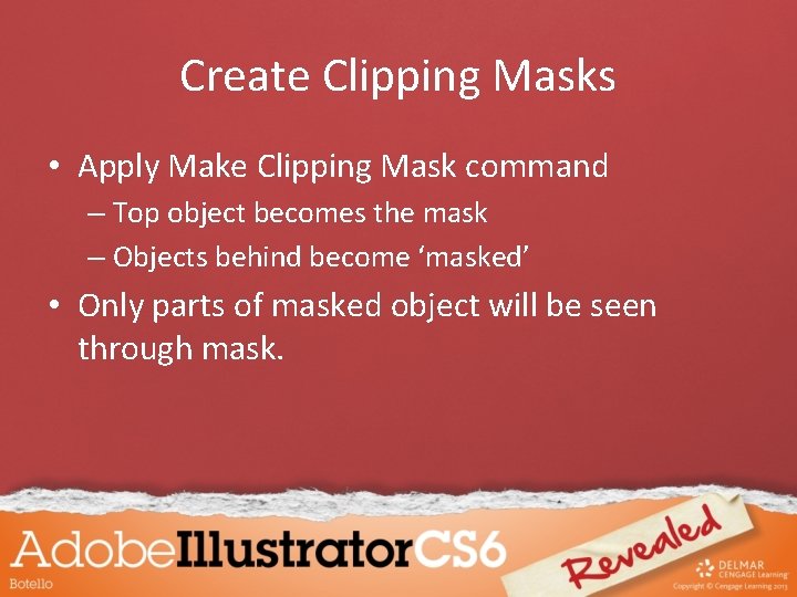 Create Clipping Masks • Apply Make Clipping Mask command – Top object becomes the