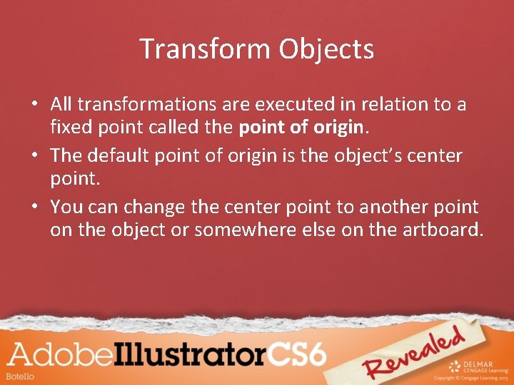 Transform Objects • All transformations are executed in relation to a fixed point called